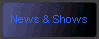 News & Shows