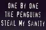 one by one the penguins steal my sanity