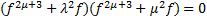 〖(f〗^(2μ+3)+λ^2 f)〖(f〗^(2μ+3)+μ^2 f)=0